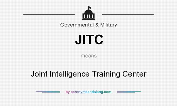 What does JITC mean? It stands for Joint Intelligence Training Center