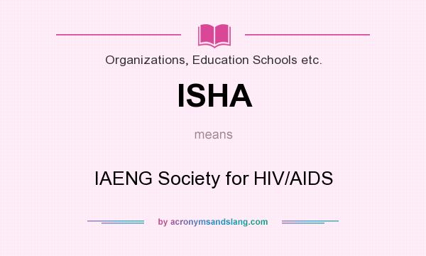 What does ISHA mean? It stands for IAENG Society for HIV/AIDS