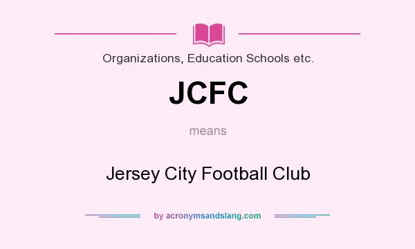 What does JCFC mean? It stands for Jersey City Football Club