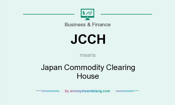What does JCCH mean? It stands for Japan Commodity Clearing House