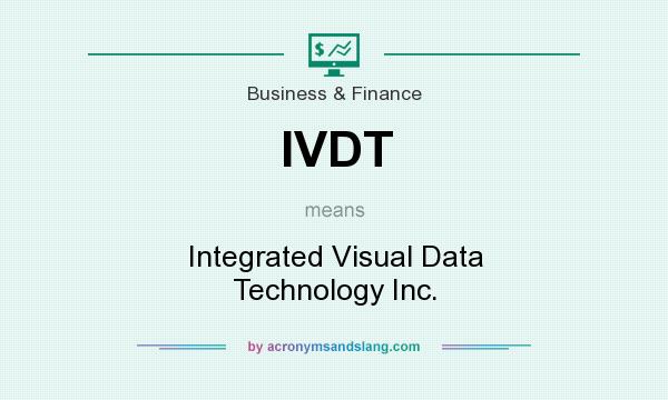 What does IVDT mean? It stands for Integrated Visual Data Technology Inc.