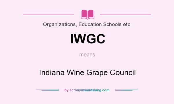 What does IWGC mean? It stands for Indiana Wine Grape Council
