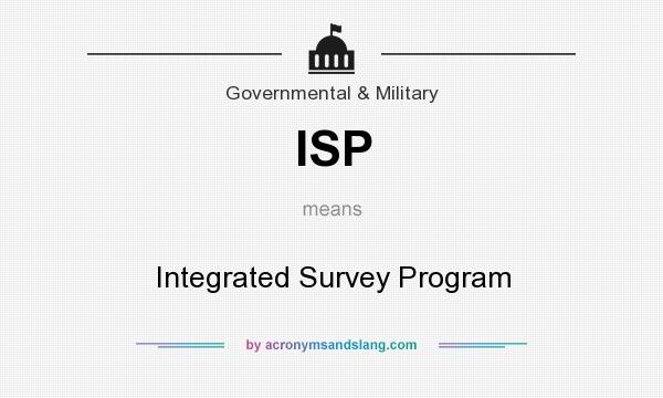 What does ISP mean? It stands for Integrated Survey Program