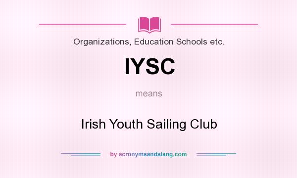 What does IYSC mean? It stands for Irish Youth Sailing Club