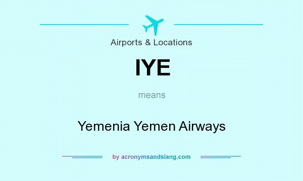 What does IYE mean? It stands for Yemenia Yemen Airways