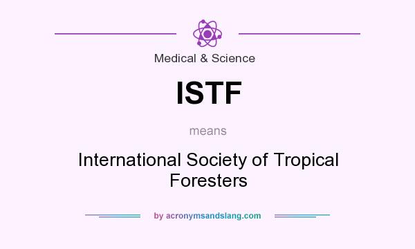 What does ISTF mean? It stands for International Society of Tropical Foresters