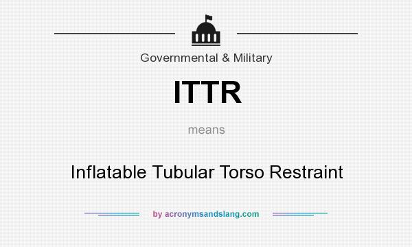 What does ITTR mean? It stands for Inflatable Tubular Torso Restraint