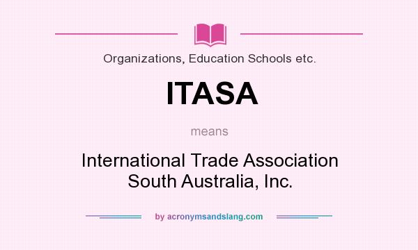 What does ITASA mean? It stands for International Trade Association South Australia, Inc.