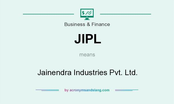 What does JIPL mean? It stands for Jainendra Industries Pvt. Ltd.