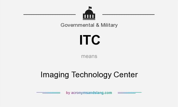 What does ITC mean? It stands for Imaging Technology Center