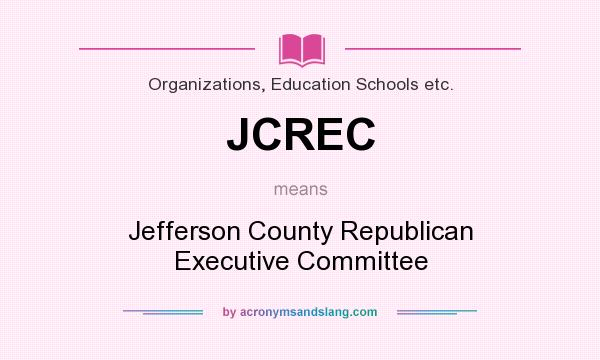 What does JCREC mean? It stands for Jefferson County Republican Executive Committee