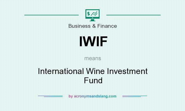 What does IWIF mean? It stands for International Wine Investment Fund