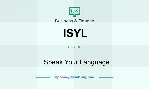 What does ISYL mean? It stands for I Speak Your Language