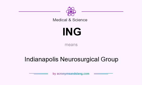 What does ING mean? It stands for Indianapolis Neurosurgical Group