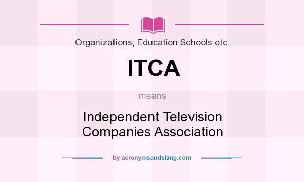 What does ITCA mean? It stands for Independent Television Companies Association