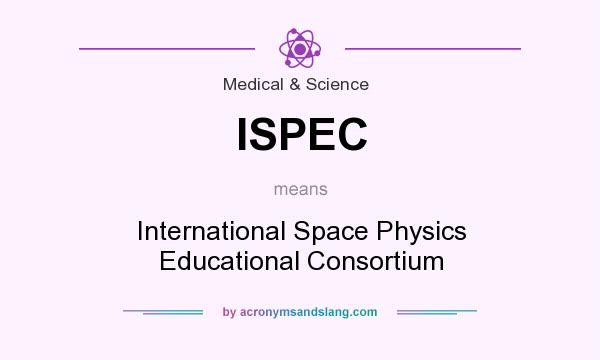 What does ISPEC mean? It stands for International Space Physics Educational Consortium
