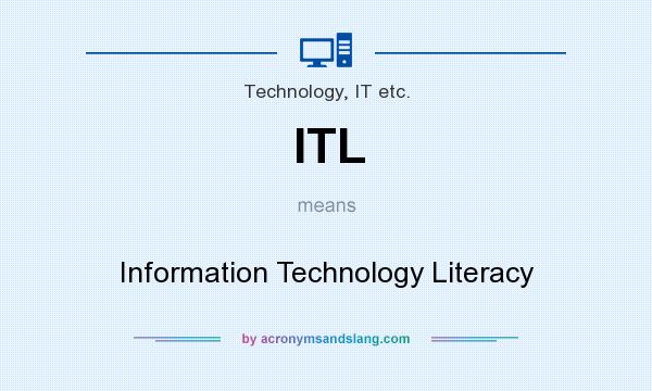 What does ITL mean? It stands for Information Technology Literacy