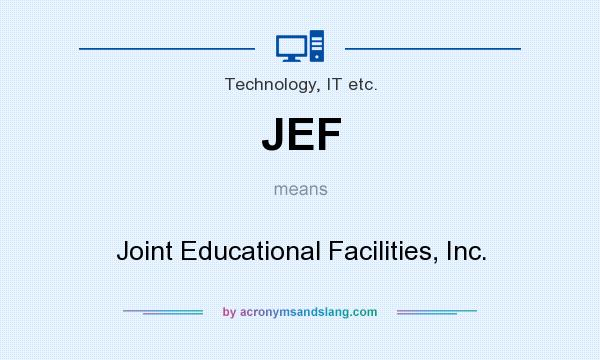 What does JEF mean? It stands for Joint Educational Facilities, Inc.