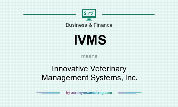 What does IVMS mean? It stands for Innovative Veterinary Management Systems, Inc.