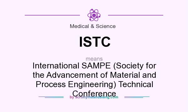 What does ISTC mean? It stands for International SAMPE (Society for the Advancement of Material and Process Engineering) Technical Conference