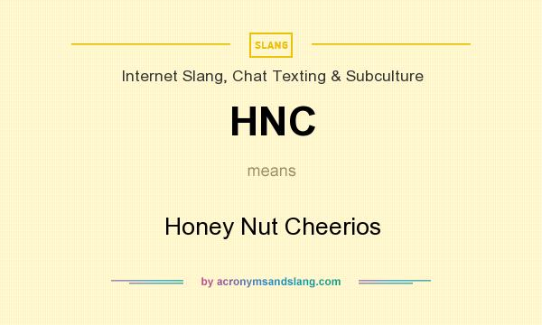 What does HNC mean? It stands for Honey Nut Cheerios