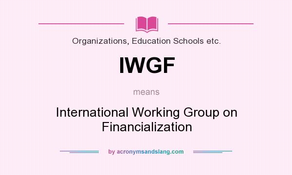 What does IWGF mean? It stands for International Working Group on Financialization