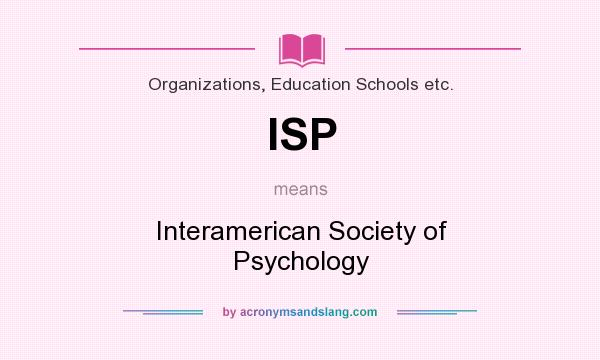 What does ISP mean? It stands for Interamerican Society of Psychology
