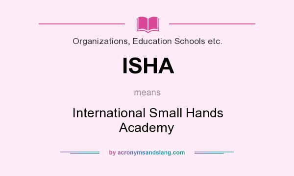 What does ISHA mean? It stands for International Small Hands Academy