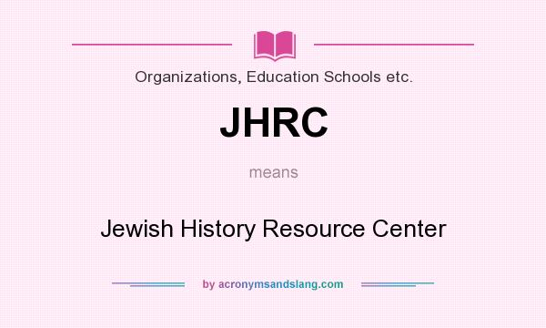 What does JHRC mean? It stands for Jewish History Resource Center