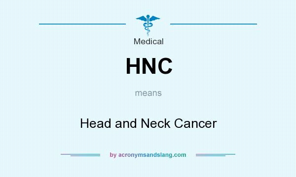 What does HNC mean? It stands for Head and Neck Cancer