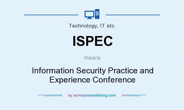 What does ISPEC mean? It stands for Information Security Practice and Experience Conference
