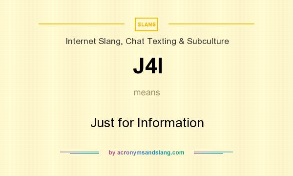 What does J4I mean? It stands for Just for Information