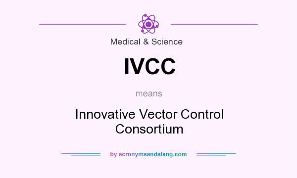 What does IVCC mean? It stands for Innovative Vector Control Consortium