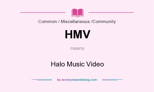 What does HMV mean? It stands for Halo Music Video