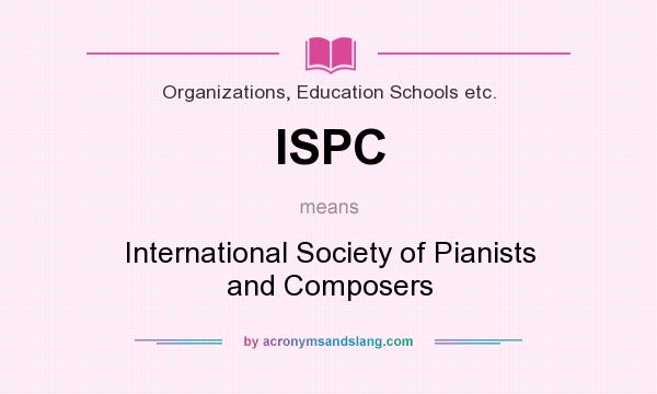 What does ISPC mean? It stands for International Society of Pianists and Composers