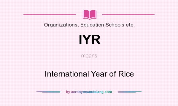 What does IYR mean? It stands for International Year of Rice