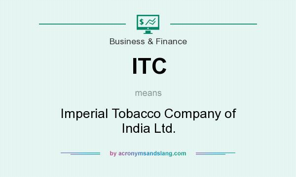 What does ITC mean? It stands for Imperial Tobacco Company of India Ltd.