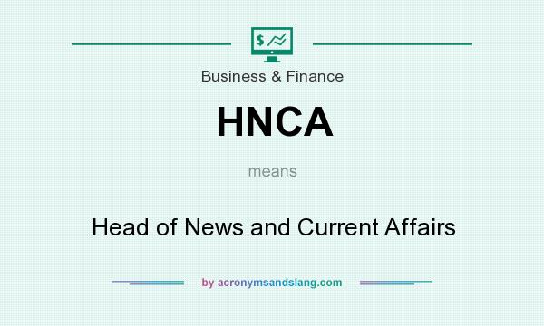 What does HNCA mean? It stands for Head of News and Current Affairs