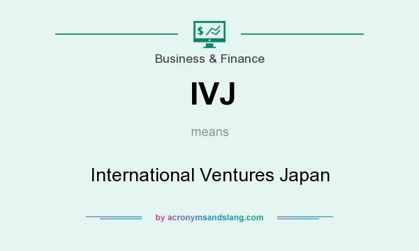 What does IVJ mean? It stands for International Ventures Japan