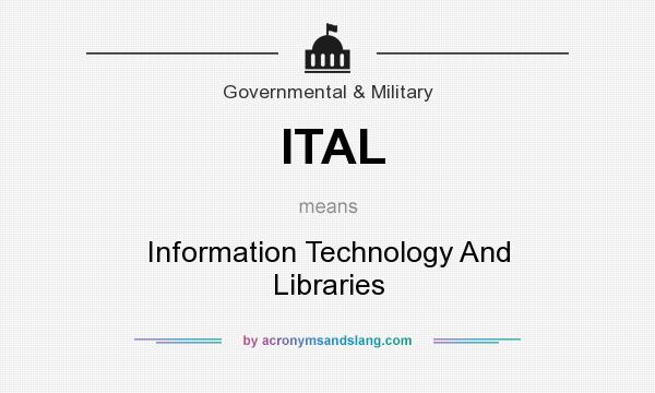 What does ITAL mean? It stands for Information Technology And Libraries