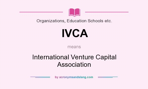 What does IVCA mean? It stands for International Venture Capital Association