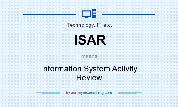 What does ISAR mean? It stands for Information System Activity Review