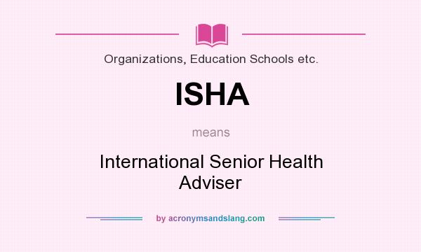 What does ISHA mean? It stands for International Senior Health Adviser