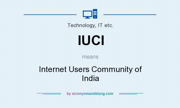 What does IUCI mean? It stands for Internet Users Community of India