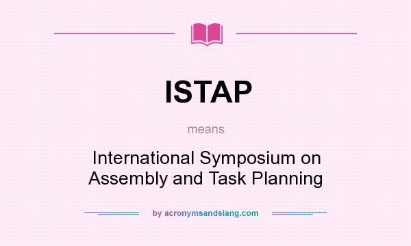 What does ISTAP mean? It stands for International Symposium on Assembly and Task Planning