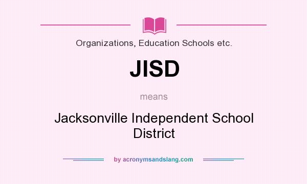 What does JISD mean? It stands for Jacksonville Independent School District