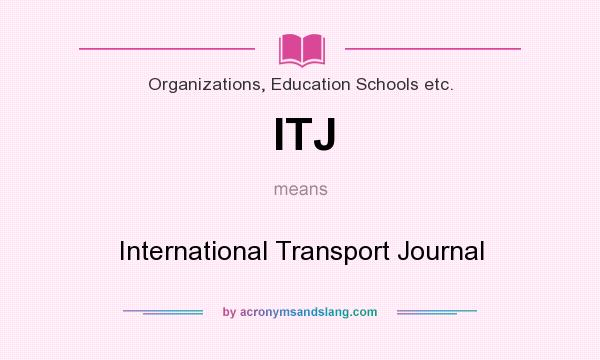 What does ITJ mean? It stands for International Transport Journal