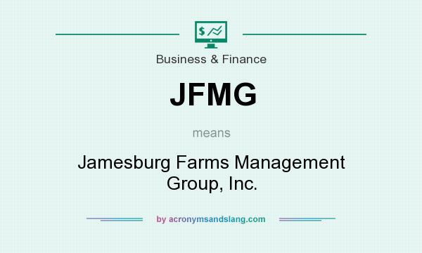 What does JFMG mean? It stands for Jamesburg Farms Management Group, Inc.