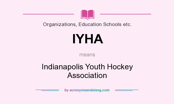 What does IYHA mean? It stands for Indianapolis Youth Hockey Association