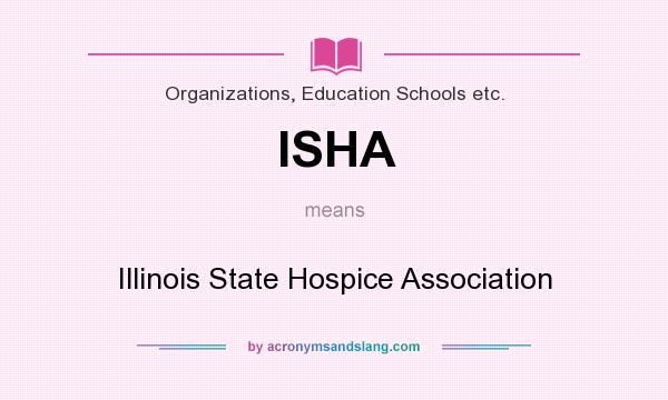 What does ISHA mean? It stands for Illinois State Hospice Association